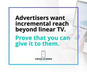 Advertisers want incremental reach beyond linear TV. Prove that you can give it to them